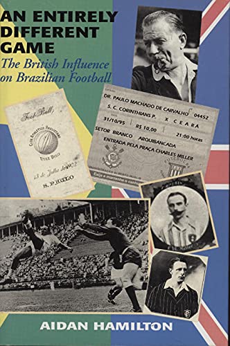 Stock image for An Entirely Different Game: British Influence on Brazilian Football for sale by AwesomeBooks