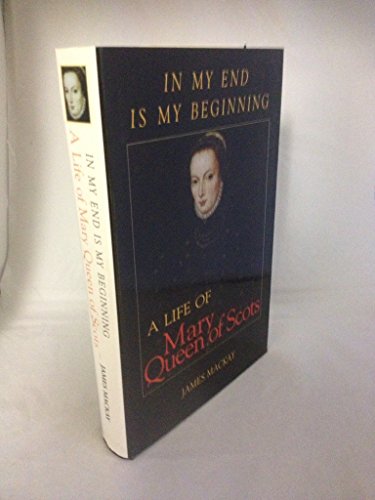 9781840180589: In My End is My Beginning: A Life of Mary Queen of Scots