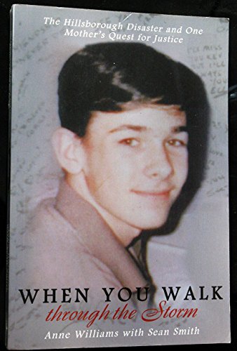 When You Walk Through the Storm: The Hillsborough Disaster and One Mother's Quest for Justice (9781840180671) by Williams, Anne; Smith, Sean