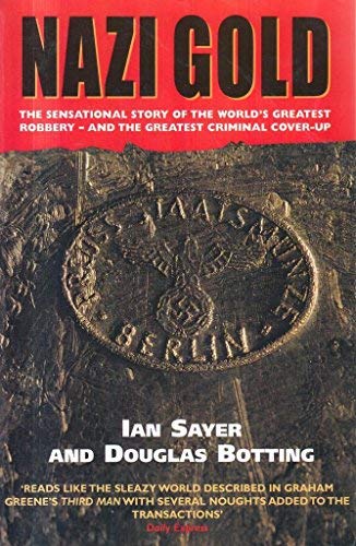 Nazi Gold: The Story of the World's Greatest Robbery-And Its Aftermath (9781840180749) by Sayer, Ian; Botting, Douglas