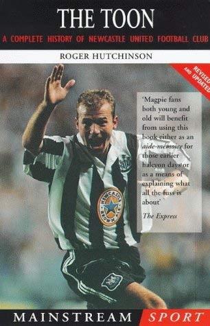 9781840181098: The Toon: A Complete History of Newcastle United Football Club