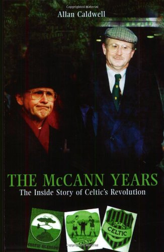 Stock image for The McCann Years: The Inside Story of Celtic's Revolution for sale by Discover Books