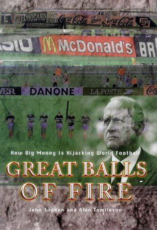 9781840181265: Great Balls of Fire: How Big Money Is Hijacking World Football
