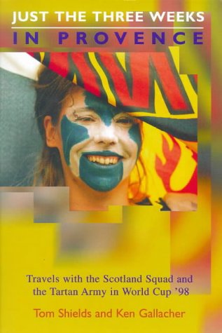 Beispielbild fr Just the Three Weeks in Provence: Travels with the Scotland Squad and the Tartan Army in World Cup '98 zum Verkauf von WorldofBooks