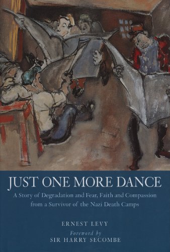 Just One More Dance: A Story of Degradation and Fear, Faith of Compassion from a Survivor of the Nazi Death Camps - Rev Ernest Levy