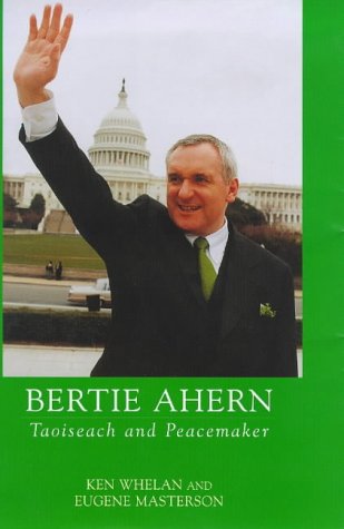 Stock image for BERTIE AHERN; TAOISEACH AND PEACEMAKER. for sale by Cambridge Rare Books