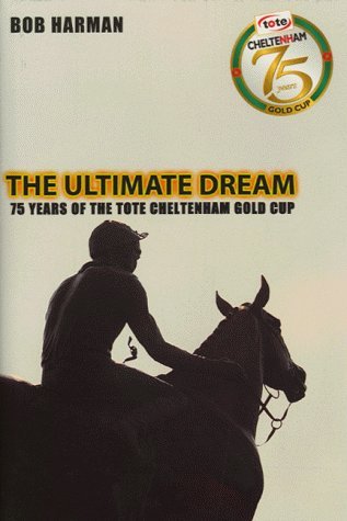 Stock image for The Ultimate Dream: 75 Years of the Tote Cheltenham Gold Cup for sale by AwesomeBooks
