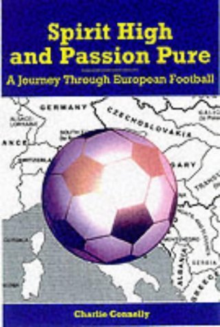 Stock image for Spirit High and Passion Pure: A Journey Through European Football for sale by WorldofBooks