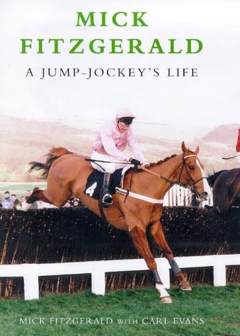Mick Fitzgerald: A Jump-jockey's Life - Mick Fitzgerald, Carl Evans