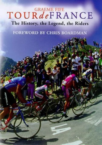 Imagen de archivo de Tour de France: The History, the Legend, the Riders a la venta por SecondSale