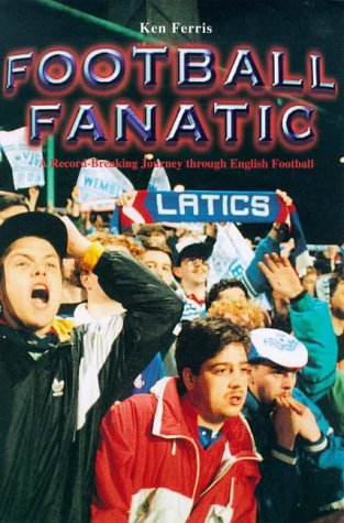 Football Fanatic: A Record-Breaking Journey Through English Football (9781840182002) by Ferris, Ken