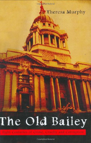 9781840182347: The Old Bailey: Eight Hundred Years of Crime, Cruelty and Corruption