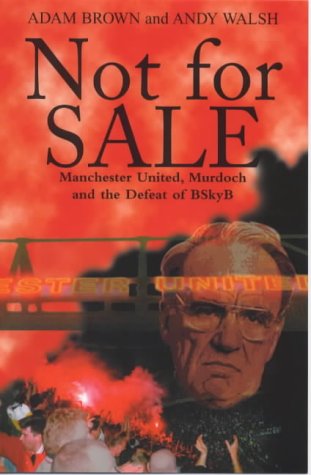 Stock image for Not for Sale!: Manchester United, Murdoch and the Defeat of BSkyB for sale by WorldofBooks