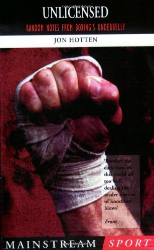 Imagen de archivo de Unlicensed: Random Notes From Boxing's Underbelly a la venta por WorldofBooks