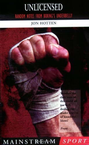 Stock image for Unlicensed: Random Notes From Boxing's Underbelly for sale by WorldofBooks