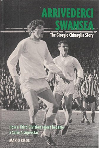 Stock image for Arrivederci Swansea: The Giorgio Chinaglia Story for sale by WorldofBooks