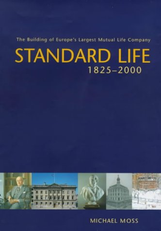 Standard Life, 1825-2000: The Building of Europe's Largest Mutual Life Company (9781840182903) by Moss, Michael S.