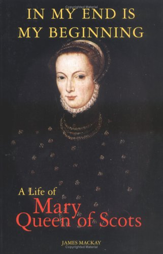 Beispielbild fr In My End Is My Beginning : A Life of Mary Queen of Scots zum Verkauf von ThriftBooks-Atlanta