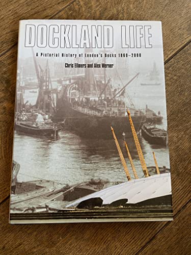 Stock image for Dockland Life: A Pictorial History of Londons Docks, 1860-2000 for sale by Brit Books