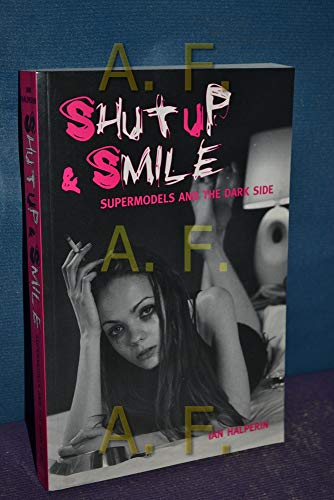 9781840183696: Shut Up and Smile: Supermodels and the Dark Side