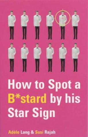 Imagen de archivo de How to Spot a B*stard by His Star Sign: The Ultimate Horrorscope a la venta por Goldstone Books