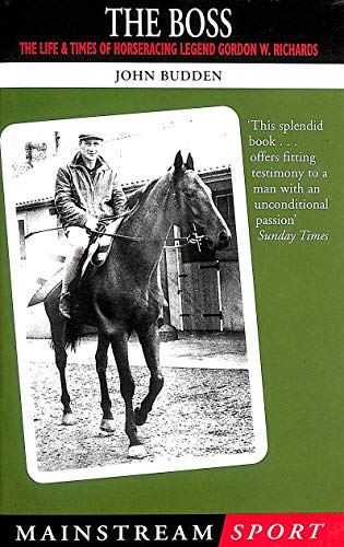 The Boss; The Life and Times of Horseracing Legend Gordon W Richards