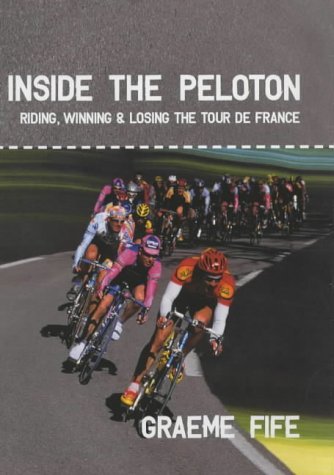 9781840184006: Inside the Peloton: Riding, Winning & Losing the Tour De France
