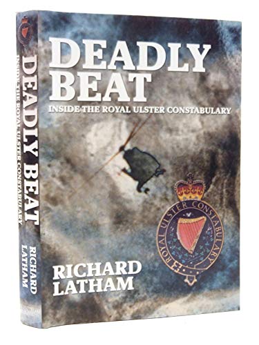 Imagen de archivo de Deadly beat: Inside the Royal Ulster Constabulary a la venta por MusicMagpie
