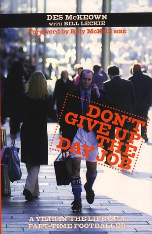 Stock image for Don't Give Up the Day Job: A Year in the Life a Part-time Footballer for sale by WorldofBooks