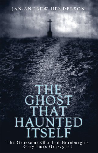 Beispielbild fr The Ghost That Haunted Itself : The Gruesome Ghoul of Edinburgh's Greyfriars Graveyard zum Verkauf von Better World Books