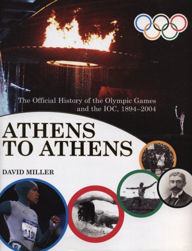 9781840185874: Athens to Athens: The Official History of the Olympic Games and the IOC 1894-2004