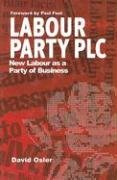 Stock image for Labour Party Plc: The Truth Behind New Labour As A Party Of Business for sale by AwesomeBooks