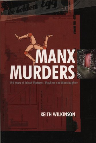 9781840186925: Manx Murders: 150 Years of Island Madness, Mayhem and Manslaughter