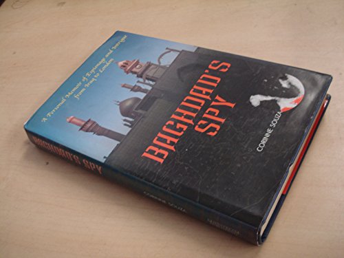 BAGHDAD'S SPY A Personal Memoir of Espionage and Intrigue from Iraq to London