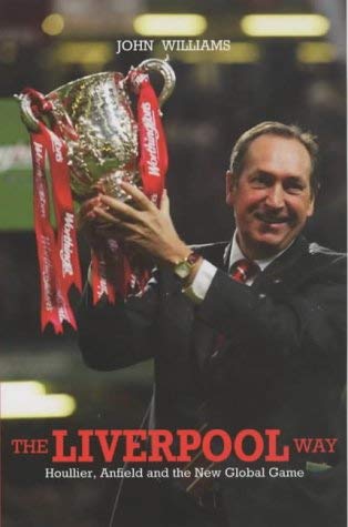 9781840187090: The Liverpool Way: Houllier, Anfield and the New Global Game