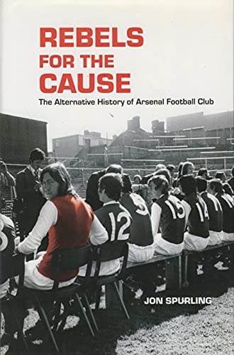 Beispielbild fr Rebels for the Cause: The Alternative History of Arsenal Football Club zum Verkauf von WorldofBooks