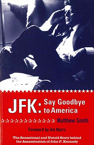 Imagen de archivo de Say Goodbye to America: The Sensational and Untold Story Behind the Assassination of John F. Kennedy a la venta por Books of the Smoky Mountains
