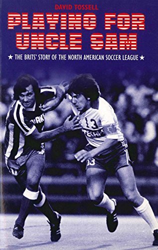 Beispielbild fr Playing for Uncle Sam: The Brits' Story of the North American Soccer League zum Verkauf von WorldofBooks