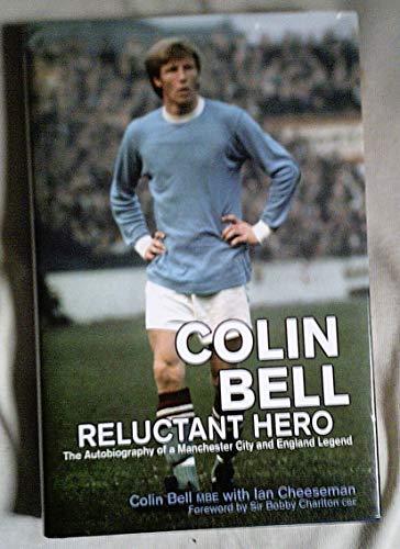 Beispielbild fr Colin Bell - Reluctant Hero: The Autobiography of a Manchester City and England Legend zum Verkauf von Goldstone Books