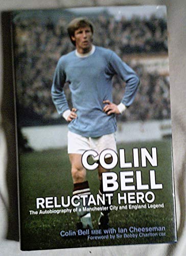 Stock image for Colin Bell - Reluctant Hero: The Autobiography of a Manchester City and England Legend for sale by Brit Books