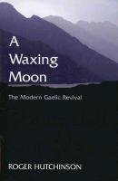 Beispielbild fr A Waxing Moon: The Modern Gaelic Revival zum Verkauf von WorldofBooks