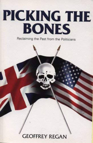 9781840188301: Picking The Bones: Historian Reclaims the Past from the Politicians Who Would Distort it to Control the Future