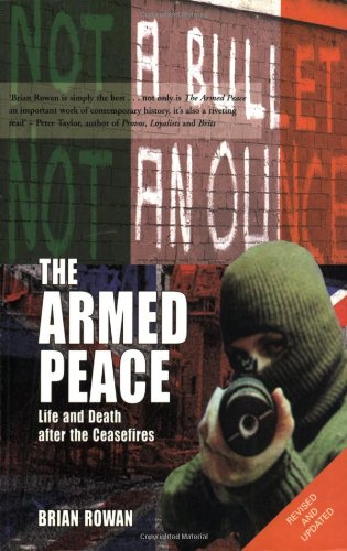 The Armed Peace: Life and Death after the Ceasefires (9781840188622) by Rowan, Brian