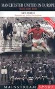 Manchester United in Europe: Tragedy, History, Destiny (Mainstream Sport) - Ken Ferris