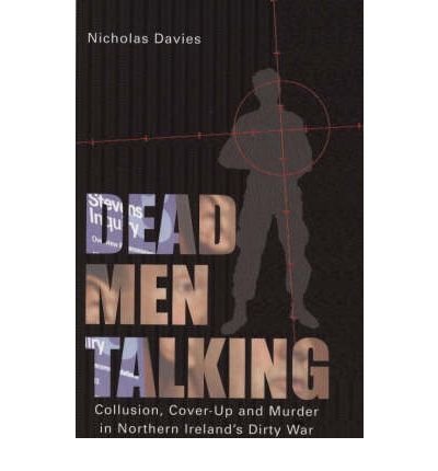 Beispielbild fr Dead Men Talking: Collusion, Cover-Up and Murder in Northern Ireland's Dirty War zum Verkauf von WorldofBooks