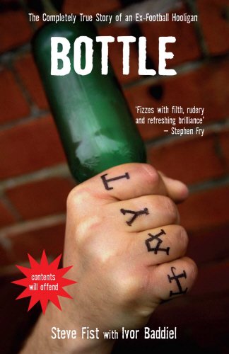 Stock image for Bottle: The Completely True Story of an Ex-Football Hooligan for sale by MusicMagpie