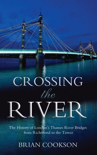 Stock image for Crossing the River: The History of London's Thames River Bridges from Richmond to the Tower for sale by Hippo Books
