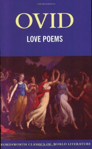 Stock image for Love Poems (Wordsworth Classics of World Literature): "Amores", "Ars Amatoria", "Remedia Amoris" (Wordsworth World Literature) for sale by WorldofBooks