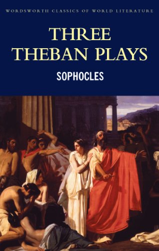 Beispielbild fr Three Theban Plays: Antigone, Oedipus The Tyrant, Oedipus at Colonus (Wordsworth Classics of World Literature) (Wordsworth Classics) zum Verkauf von arcfoundationthriftstore
