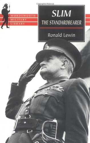 Imagen de archivo de Slim: The Standardbearer : A Biography of Field-Marshal the Viscount Slim (Wordsworth Military Library) a la venta por Front Cover Books